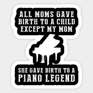 Hilarious T-Shirt: Celebrate Your Mom's Piano Skills - She Birthed a Piano Legend! Sticker